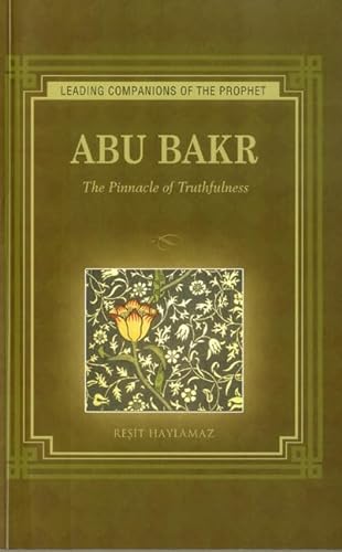 Abu Bakr: The Pinnacle of Truthfulness (Leading Companions to the Prophet)