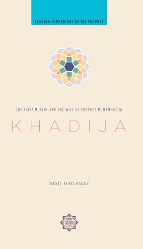 Khadija: The First Muslim and the Wife of the Prophet Muhammad