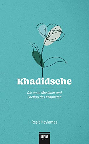 Khadidsche: Die erste Muslimin und Ehefrau des Propheten von Define Verlag