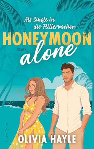Honeymoon alone: Als Single in die Flitterwochen | Die Romance zum Wegträumen an den Strand von Barbados | Grumpy x Sunshine und Fake-Dating | Die Neuentdeckung des Jahres von HarperCollins Paperback