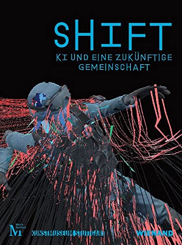 SHIFT. KI und eine zukünftige Gemeinschaft: Katalog zu Ausstellungen im Kunstmuseum Stuttgart und im Marta Herford 2023 von Wienand Verlag