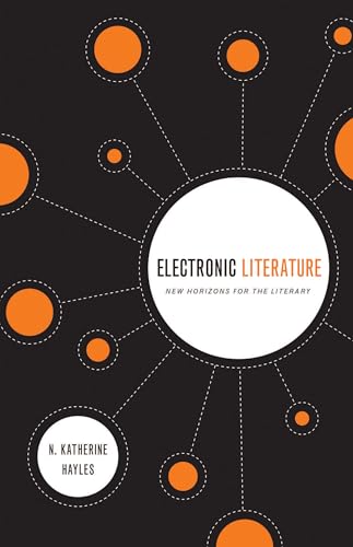 Electronic Literature: New Horizons for the Literary (University of Notre Dame Ward-Phillips Lectures)