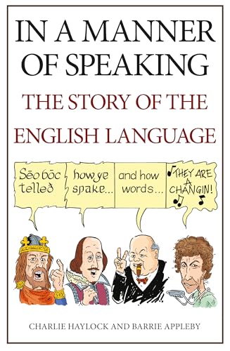 In a Manner of Speaking: The Story of English Language: The Story of Spoken English