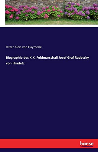 Biographie des K.K. Feldmarschall Josef Graf Radetzky von Hradetz von Hansebooks