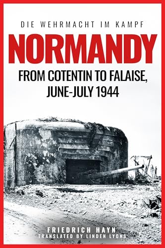 Normandy: From Cotentin to Falaise, June-July 1944 (Die Wehrmacht Im Kampf) von Casemate