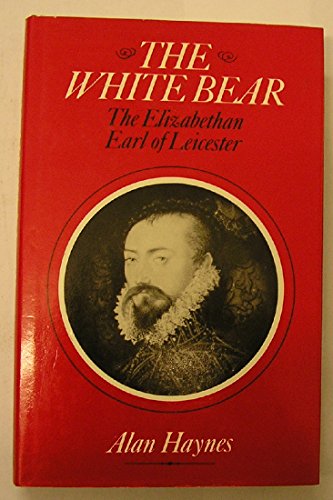 The White Bear: Robert Dudley, the Elizabethan Earl of Leicester von Peter Owen