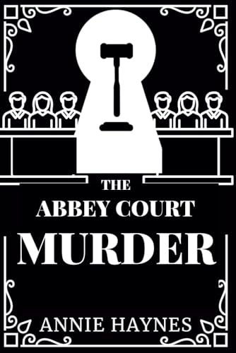 THE ABBEY COURT MURDER: SECRETS, SCANDALS, AND A SHOCKING VERDICT von Independently published