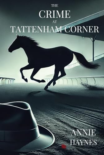 THE CRIME AT TATTENHAM CORNER: MURDER, SECRETS, AND DECEPTION ON THE RACETRACK von Independently published
