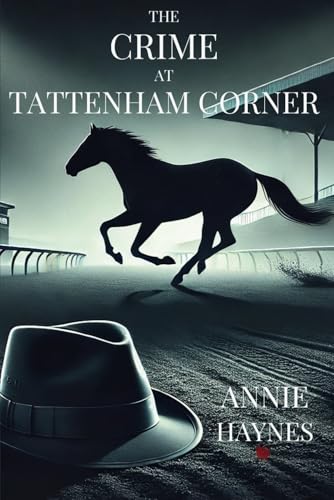 THE CRIME AT TATTENHAM CORNER: MURDER, SECRETS, AND DECEPTION ON THE RACETRACK von Independently published
