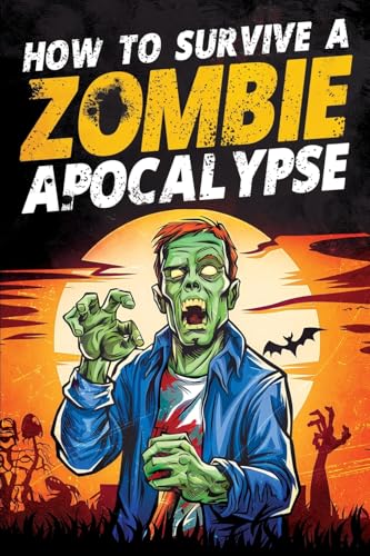 How to Survive a Zombie Apocalypse: How to Defend Yourself, Build Shelter, Start a Fire, Find Food, Escape Danger, and Other Survival Skills You Might Need to Know von Canyon Press