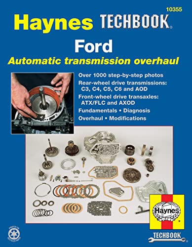 Ford Automatic Transmission Overhaul: Models Covered: C3, C4, C5, C6 and AOD Rear Wheel Drive Transmissions, ATX (Haynes Manuals)