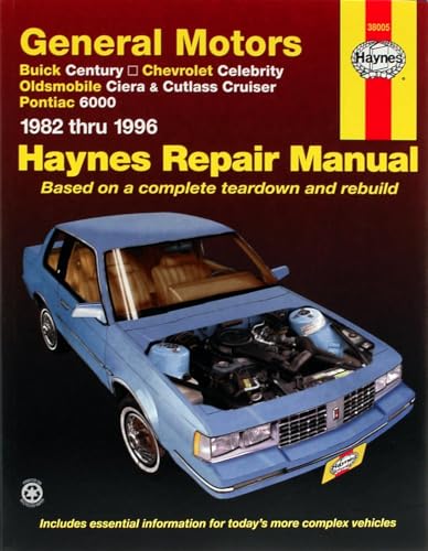 GM A-Car, 1982-1996: Buick Century, Chevrolet Celebrity, Oldsmobile Ciera, Cutlass CRuiser & Pontiac 6000 (1982 thru 1995) (Haynes Manuals)
