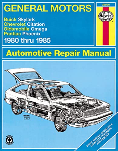 General Motors - Buick Skylark, Chevrolet Citation, Oldsmobile Omega, Pontiac Phoenix: 1980 thru 1985 (Haynes Manuals)