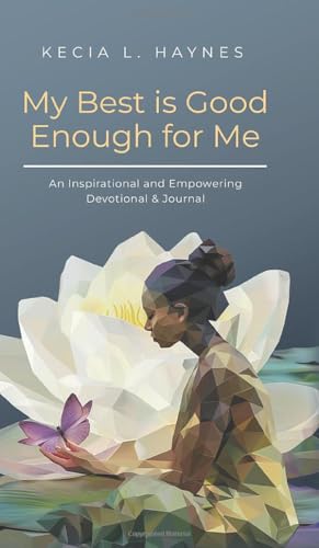 My Best Is Good Enough For Me: An Inspirational and Empowering Devotional & Journal von Palmetto Publishing