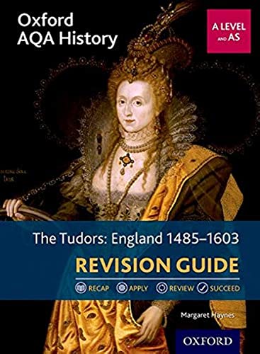 Oxford AQA History for A Level: The Tudors: England 1485-1603 Revision Guide: Get Revision with Results Oxford AQA History for A Level: The Tudors: England 1485-1603 Revision Guide: Get Revision with Results