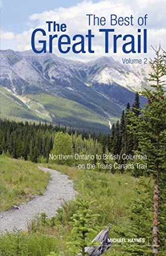 The Best of the Great Trail, Volume 2: British Columbia to Northern Ontario on the Trans Canada Trail