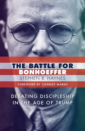 Battle for Bonhoeffer: Debating Discipleship in the age of Trump von William B. Eerdmans Publishing Company