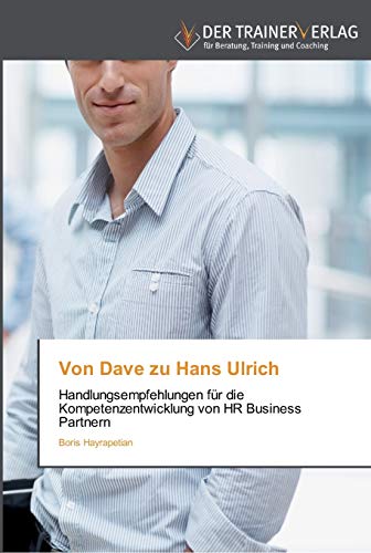 Von Dave zu Hans Ulrich: Handlungsempfehlungen für die Kompetenzentwicklung von HR Business Partnern von Trainerverlag
