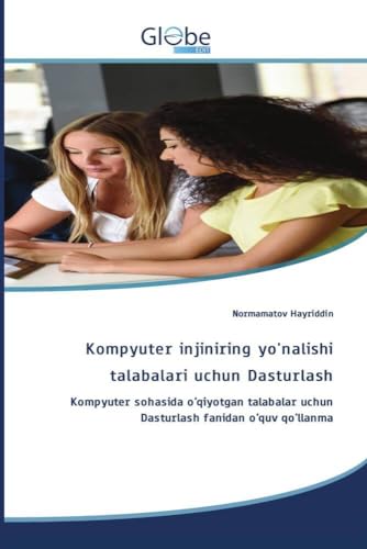 Kompyuter injiniring yo'nalishi talabalari uchun Dasturlash: Kompyuter sohasida o'qiyotgan talabalar uchun Dasturlash fanidan o'quv qo'llanma Kompyuter injiniring yo'nalishi talabalari uchun Dasturlash: Kompyuter sohasida o'qiyotgan talabalar uchun Dasturlash fanidan o'quv qo'llanma