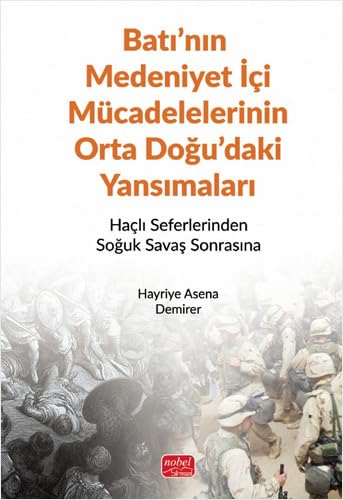 Batı’nın Medeniyet İçi Mücadelelerinin Orta Doğu’daki Yansımaları: Haçlı Seferlerinden Soğuk Savaş Sonrasına von Nobel Bilimsel Eserler
