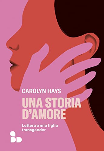 Una storia d'amore. Lettera a mia figlia transgender (Saggi)