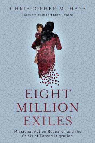 Eight Million Exiles: Missional Action Research and the Crisis of Forced Migration von William B Eerdmans Publishing Co