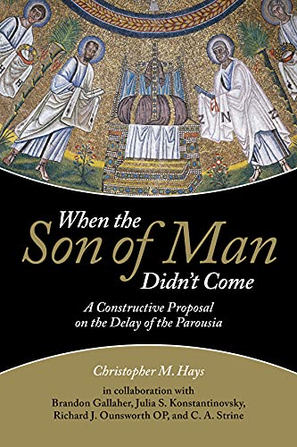 When the Son of Man Didn't Come: A Constructive Proposal on the Delay of the Parousia