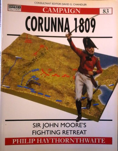 Corunna 1809: Napoleonic Battles: Sir John Moore's Fighting Retreat (Campaign, 83)