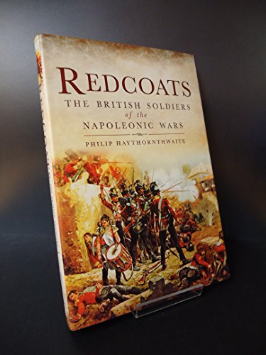 Redcoats: The British Soldiers of the Napoleonic Wars