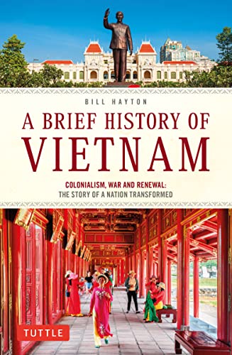 A Brief History of Vietnam: Colonialism, War and Renewal: The Story of a Nation Transformed (A Brief History of Asia) von Tuttle Publishing