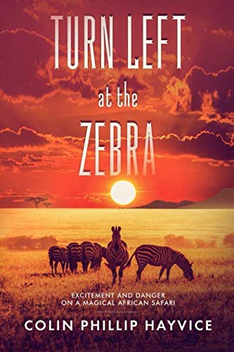 Turn Left at the Zebra: Excitement and Danger on a Magical African Safari