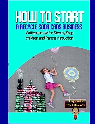 How to start a recycle soda cans Business: Written simple for parent and children instruction