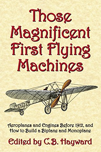 Those Magnificent First Flying Machines: Aeroplanes and Engines Before 1912, and How to Build a Biplane and Monoplane von Markowski International Publishers