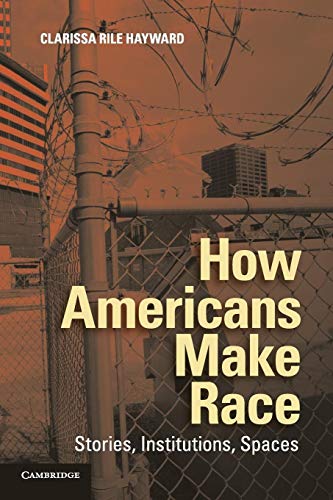 How Americans Make Race: Stories, Institutions, Spaces von Cambridge University Press