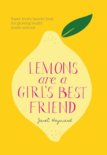 Lemons are a Girl's Best Friend: Super fruity beauty food for glowing health inside and out von Simon & Schuster Australia