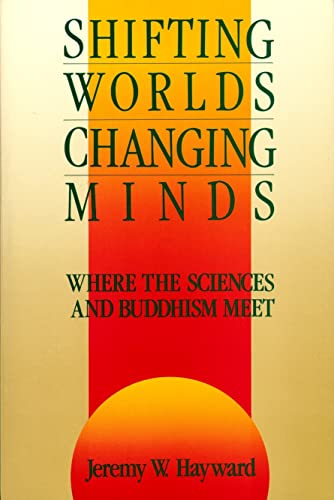 Shifting Worlds, Changing Minds: Where the Sciences and Buddhism Meet