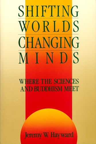 Shifting Worlds, Changing Minds: Where the Sciences and Buddhism Meet Shifting Worlds, Changing Minds: Where the Sciences and Buddhism Meet von Shambhala Publications