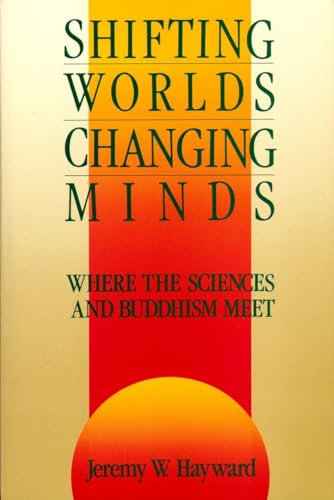 Shifting Worlds, Changing Minds: Where the Sciences and Buddhism Meet von Shambhala