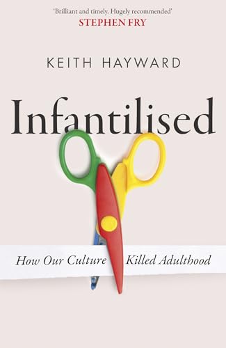 Infantilised: How Our Culture Killed Adulthood von Constable