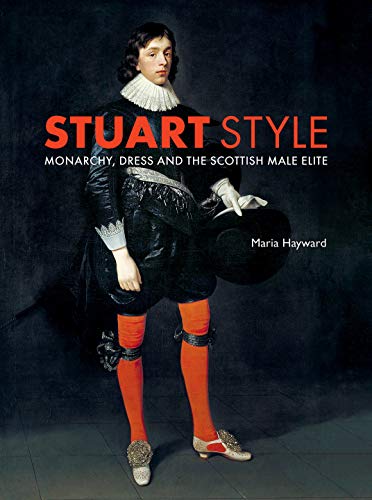 Stuart Style: Monarchy, Dress and the Scottish Male Elite von Yale University Press