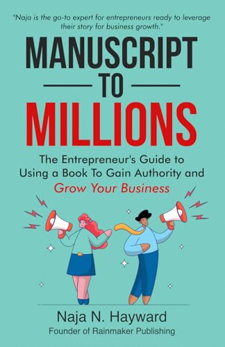 Manuscript to Millions: The Entrepreneur's Guide to Using a Book to Gain Authority and Grow Your Business von Rainmaker Publishing