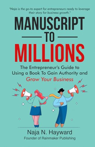 Manuscript to Millions: The Entrepreneur's Guide to Using a Book to Gain Authority and Grow Your Business von Rainmaker Publishing