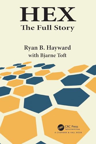 Hex: The Full Story (AK Peters/CRC Recreational Mathematics)