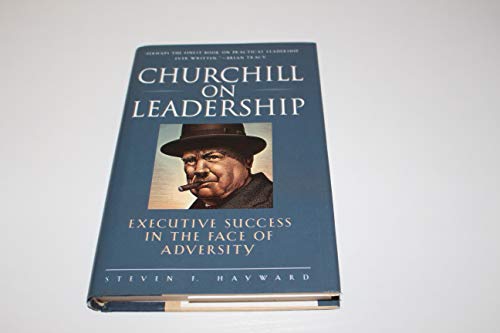 Churchill on Leadership: Executive Success in the Face of Adversity: Achieving Success in the Face of Adversity