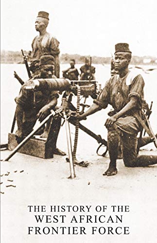 THE HISTORY OF THE WEST AFRICAN FRONTIER FORCE von Naval & Military Press
