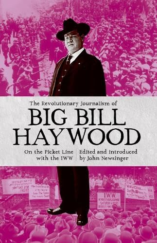The Revolutionary Journalism Of Big Bill Haywood: On the Picket Line with the IWW von Bookmarks