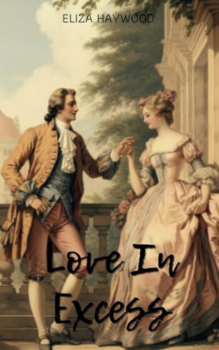 Love in Excess: 18th Century Amatory Fiction von Independently published