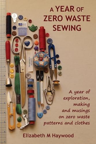 A Year of Zero Waste Sewing: A year of exploration, making and musings on zero waste patterns and clothes von Tomtom Verlag