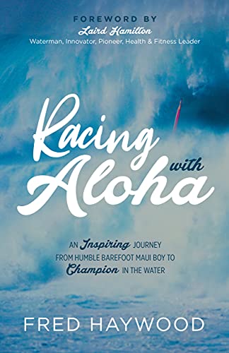 Racing with Aloha: An Inspiring Journey from Humble Barefoot Maui Boy to Champion in the Water von Morgan James Publishing