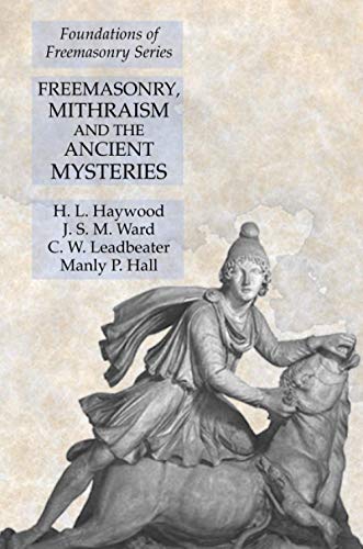 Freemasonry, Mithraism and the Ancient Mysteries: Foundations of Freemasonry Series